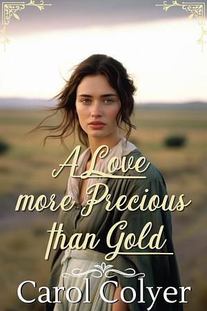 A Love more Precious than Gold by Carol Colyer, Carol Colyer