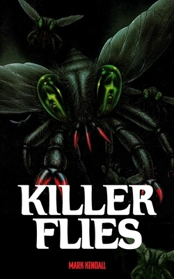 Killer Flies by Mark Kendall