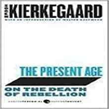 The Present Age: On the Death of Rebellion by Søren Kierkegaard