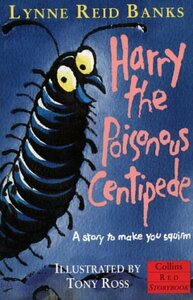 Harry the Poisonous Centipede: A Story to Make You Squirm by Lynne Reid Banks
