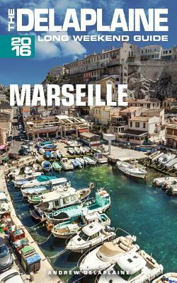 Marseille - The Delaplaine 2016 Long Weekend Guide by Andrew Delaplaine