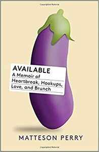 Available: A Memoir of Heartbreak, Hookups, Love and Brunch by Matteson Perry