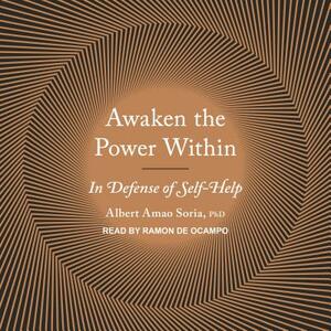 Awaken the Power Within: In Defense of Self-Help by Albert Amao Soria
