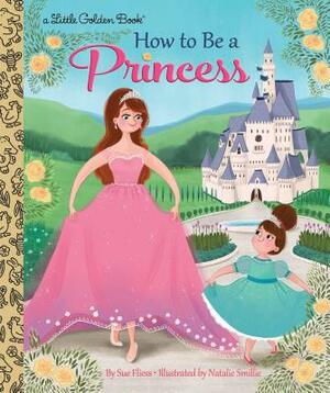 How to Be a Princess by Sue Fliess
