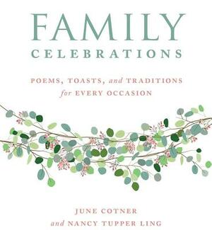 Family Celebrations: Poems, Toasts, and Traditions for Every Occasion by June Cotner, Nancy Tupper Ling