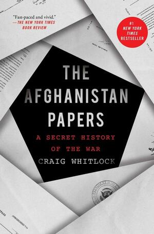 The Afghanistan Papers: A Secret History of the War by Craig Whitlock