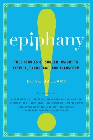 Epiphany: True Stories of Sudden Insight to Inspire, Encourage, and Transform by Elise Ballard