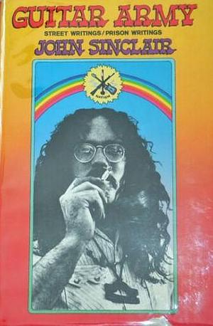 Guitar Army: Street Writings / Prison Writings by John Sinclair, John Sinclair