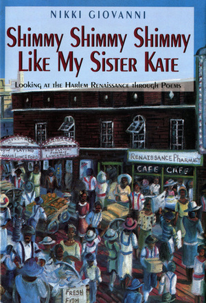 Shimmy Shimmy Shimmy Like My Sister Kate: Looking At The Harlem Renaissance Through Poems by Nikki Giovanni