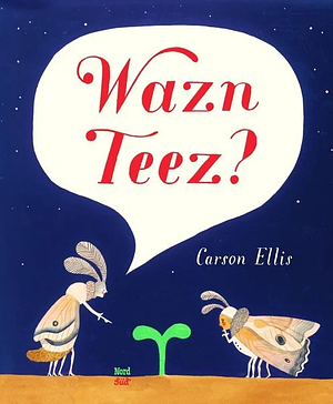 Wazn Teez? by Carson Ellis