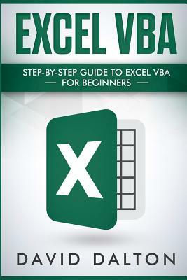 Excel VBA: Step-By-Step Guide to Excel VBA for Beginners by David Dalton