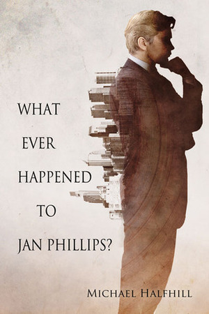 What Ever Happened to Jan Phillips? by Michael Halfhill
