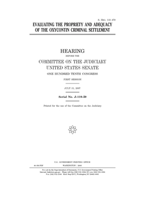 Evaluating the propriety and adequacy of the Oxycontin criminal settlement by United States Congress, United States Senate, Committee on the Judiciary (senate)