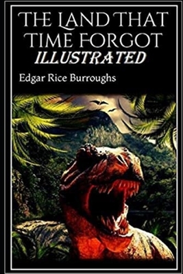 The Land That Time Forgot Illustrated by Edgar Rice Burroughs