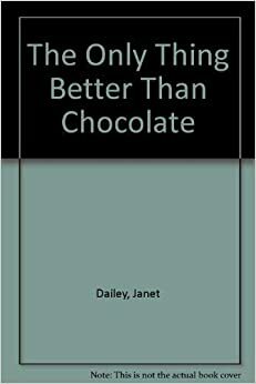 The Only Thing Better Than Chocolate by Janet Dailey, Sandra Steffen, Kylie Adams