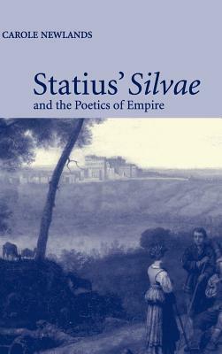 Statius' Silvae and the Poetics of Empire by Carole E. Newlands