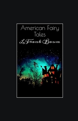 American Fairy Tales illustrated by L. Frank Baum