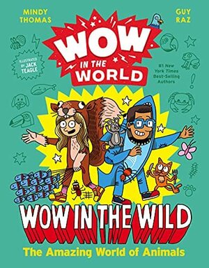 Wow in the World: Wow in the Wild: The Amazing World of Animals by Mindy Thomas, Mindy Thomas, Guy Raz, Guy Raz, Jack Teagle, Jack Teagle