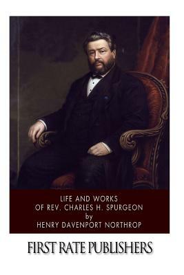 Life and Works of Rev. Charles H. Spurgeon by Henry Davenport Northrop