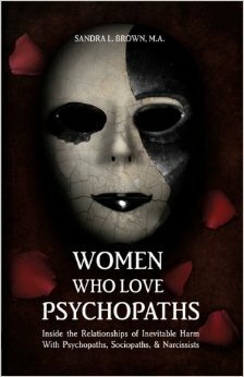 Women Who Love Psychopaths: Inside the Relationships of Inevitable Harm with Psychopaths, Sociopaths, & Narcissists by Sandra L. Brown