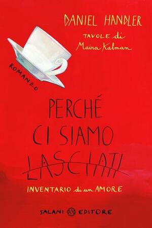 Perché ci siamo lasciati by Daniel Handler, Maira Kalman