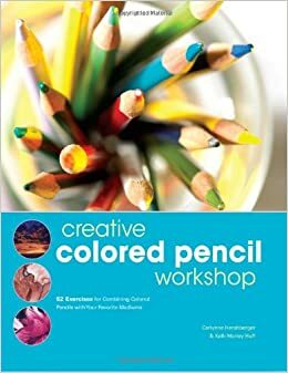 Creative Colored Pencil Workshop: Exercises for Combining Colored Pencils with Your Favorite Mediums by Carlynne Hershberger