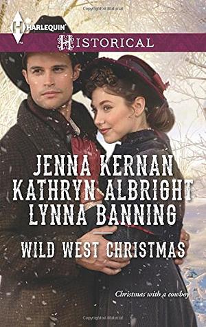 Wild West Christmas: A Family for the Rancher\\Dance with a Cowboy\\Christmas in Smoke River by Jenna Kernan, Lynna Banning, Kathryn Albright