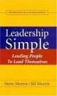 Leadership Simple: Leading People To Lead Themselves:The Practice Of Lead Management by Steve Morris, Jill Morris