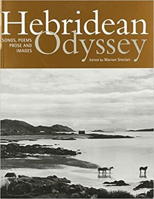 Hebridean Odyssey: Songs, Poems, Prose, and Pictures from the Hebrides of Scotland by Michael Newton, Marion Sinclair