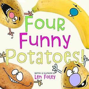 Four Funny Potatoes! (Hilarious Rhyming, Picture Book for Kids Ages 3-7) by Len Foley