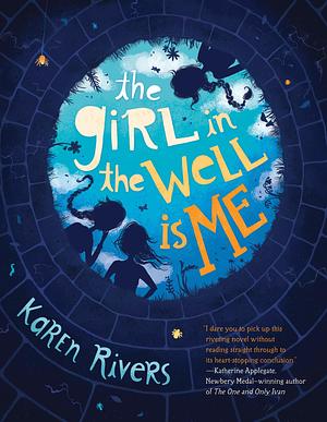 Girl in the Well is Me by Karen Rivers, Karen Rivers