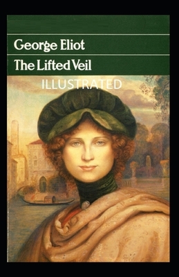 The Lifted Veil Illustrated by George Eliot