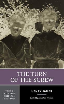 The Turn of the Screw: A Norton Critical Edition by Henry James, Henry James, Jonathan Warren