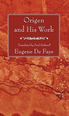 Origen and His Work by Eugene De Faye, Fred Rothwell