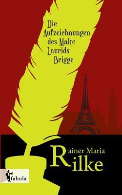 Die Aufzeichnungen des Malte Laurids Brigge by Rainer Maria Rilke