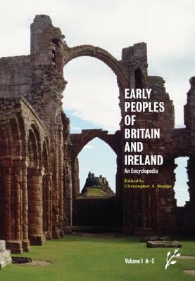 Early Peoples of Britain and Ireland [2 Volumes]: An Encyclopedia by Christopher A. Snyder