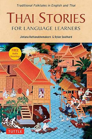 Thai Stories for Language Learners: Traditional Folktales in English and Thai (Free Online Audio) by Dylan Southard, Jintana Rattanakhemakorn