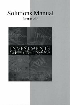 Solutions Manual For Use With Investments by Zvi Bodie, Alan J. Marcus, Alex Kane