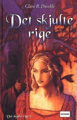Det skjulte rige by Clare B. Dunkle