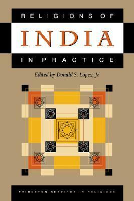 Religions of India in Practice by Donald S. Lopez Jr.
