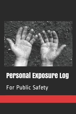 Personal Exposure Log: For Public Safety by David Jones