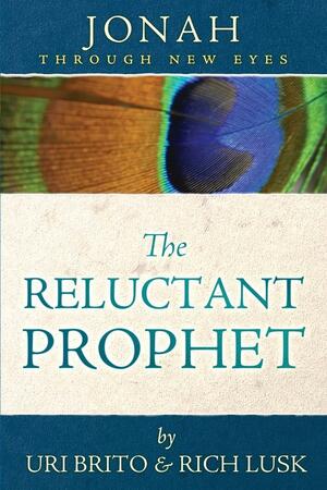 Jonah through New Eyes: The Reluctant Prophet by Rich Lusk, Uri Brito