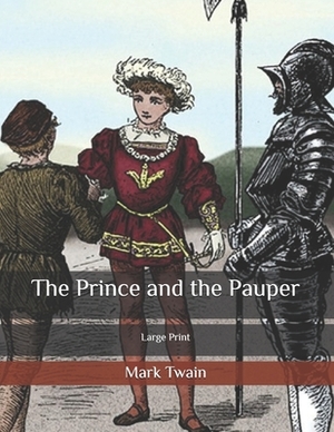 The Prince and the Pauper: Large Print by Mark Twain