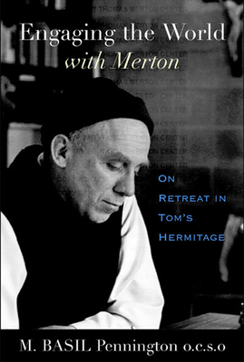 Engaging the World with Merton: On Retreat in Tom's Hermitage by M. Basil Pennington