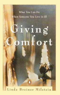 Giving Comfort: What You Can Do When Someone You Love Is Ill by Linda Breiner Milstein