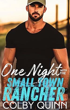 One Night Stand with the Small Town Rancher by Colby Quinn