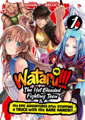 WATARU!!! The Hot-Blooded Fighting Teen & His Epic Adventures After Stopping a Truck with His Bare Hands!! Volume 1 by Simotti