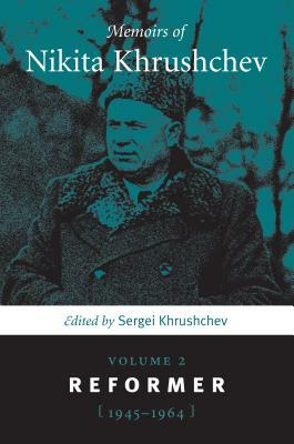Memoirs of Nikita Khrushchev: Volume 2: Reformer, 1945-1964 by 