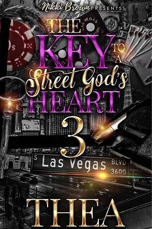 The Key To A Street God's Heart 3 by Thea, Thea