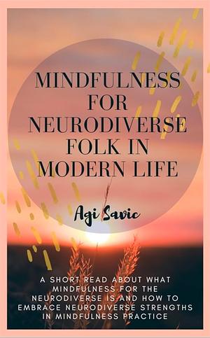 Mindfulness for Neurodiverse Folk in Modern Life by Agi Savic